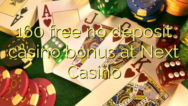 160 free no deposit casino bonus at Next Casino