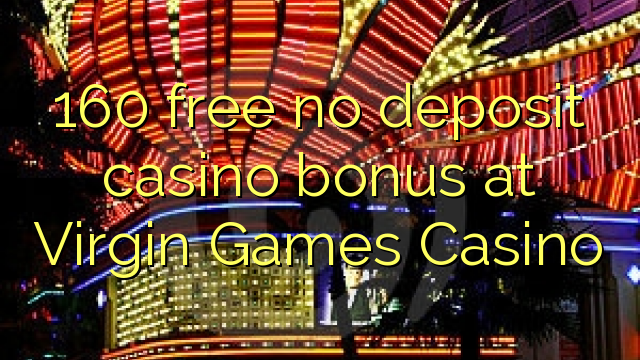 "160" nemokamai nemokate indėlių kazino bonusui "Virgin Games Casino"