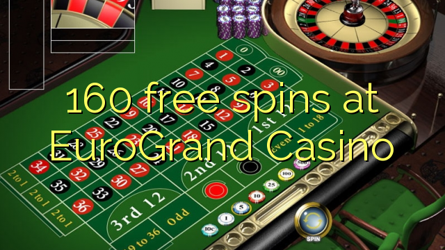 160 free spins at EuroGrand Casino