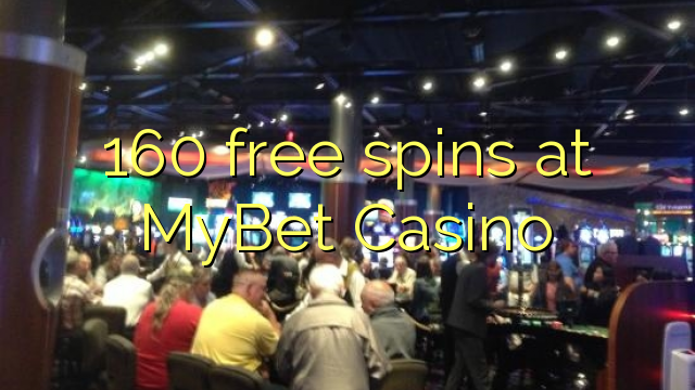 160 besplatni vrti u MyBet Casino-u