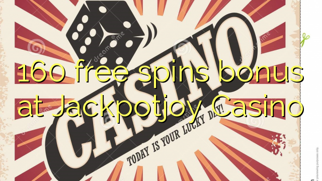 160 free spins bonus at Jackpotjoy Casino