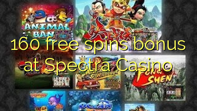 160 free spins bonus at Spectra Casino 160 free spins bonus at Spectra Casino