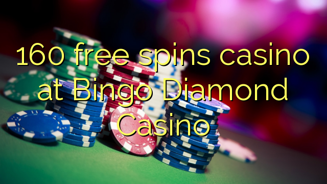 160 free spins casino at Bingo Diamond Casino