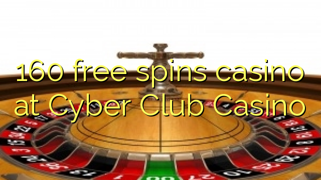 160 free spins casino at Cyber Club Casino