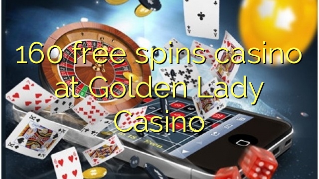 160 უფასო ტრიალებს კაზინო Golden Lady Casino