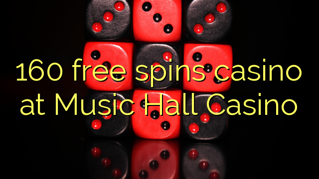 160 free spins casino at Music Hall Casino