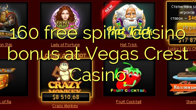 160 besplatno kreće casino bonus u Vegas Crest Casino