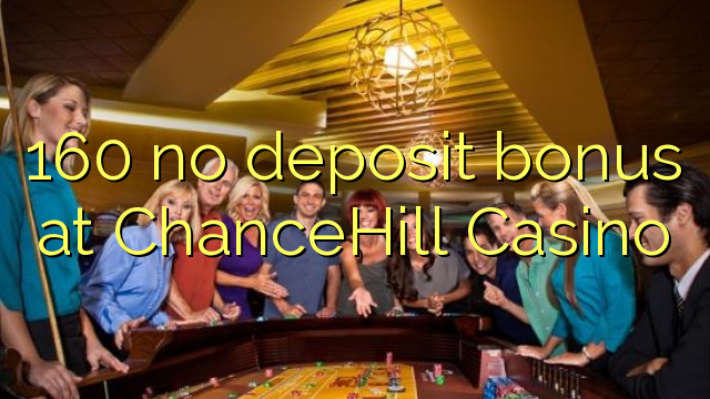 160 euweuh deposit bonus di ChanceHill Kasino