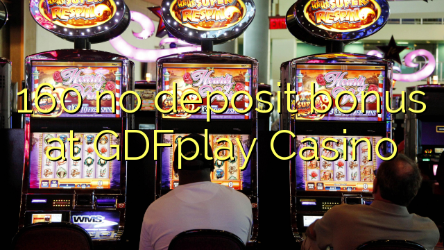 160 no deposit bonus at GDFplay Casino