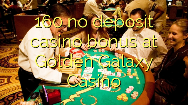 "160" jokio indėlio kazino bonus "Golden Galaxy" kazino