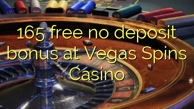 165 free no deposit bonus at Vegas Spins Casino