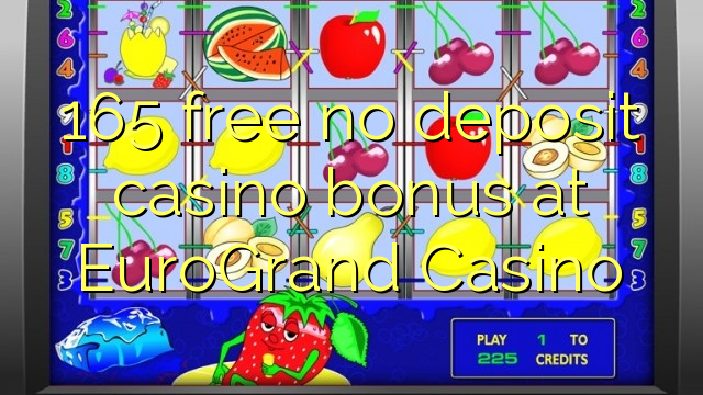 165 gratis ingen insättning casino bonus på EuroGrand Casino