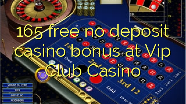 165 ngosongkeun euweuh bonus deposit kasino di VIP Club Kasino