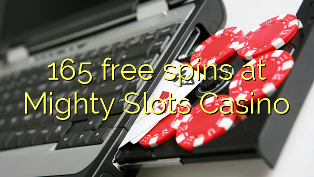 165 xira libre no Mighty Slots Casino