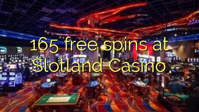 165 free spins at Slotland Casino