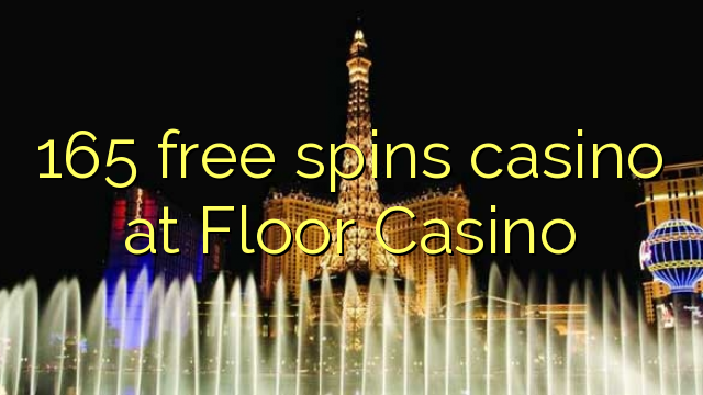 Kasyno 165 darmowych spinów w Floor Casino
