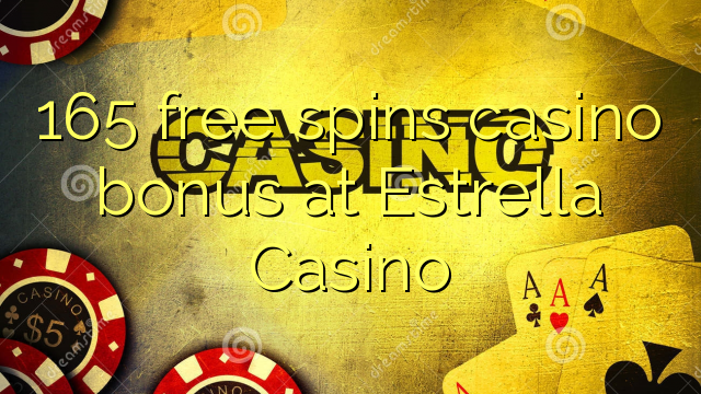 165 giros gratis bono de casino en Estrella Casino