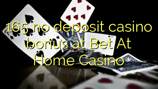 165 ùn Bonus accontu Casinò à Bet At Home Casino