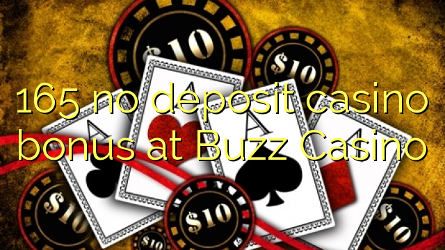 165 walang deposit casino bonus sa Buzz Casino