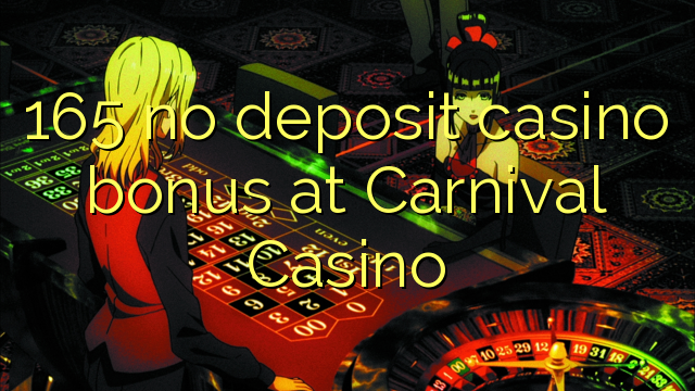 165 nuk ka bonus për kazino depozitash në karnavalin e kazinosë