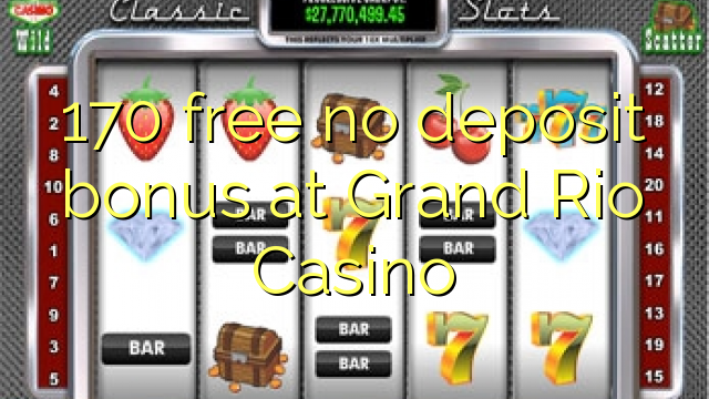 170 free no deposit bonus at Grand Rio Casino