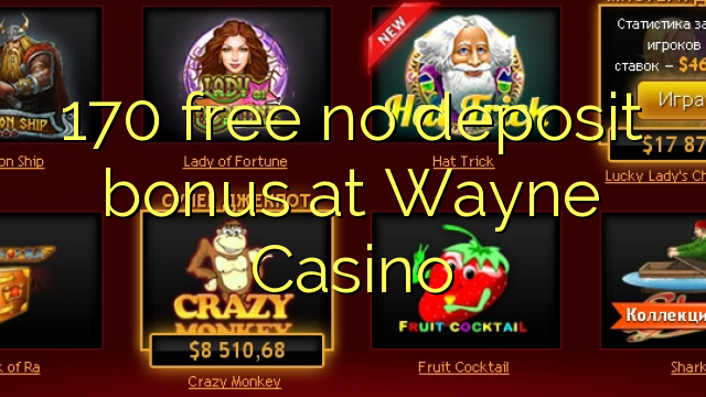 170 free no deposit bonus at Wayne Casino