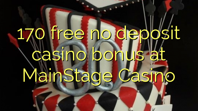 170 free no deposit casino bonus at MainStage Casino