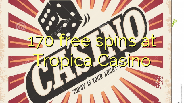 170 бесплатно се врти во казиното Tropica