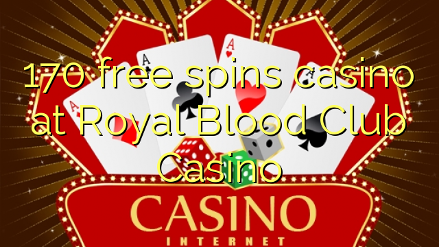 170 free spins casino at Royal Blood Club Casino