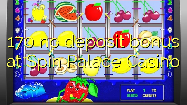 170 no deposit bonus at Spin Palace Casino