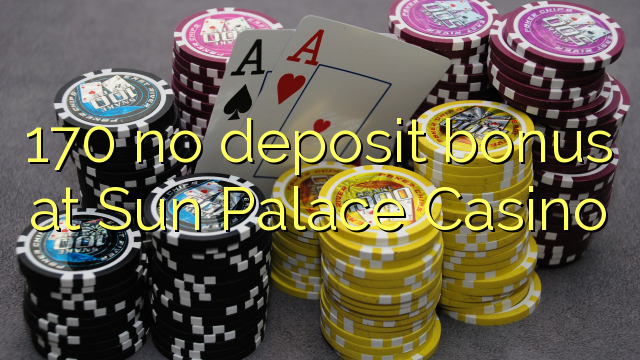 170 no deposit bonus at Sun Palace Casino