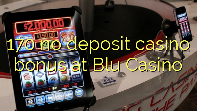 170 no deposit casino bonus at Blu Casino