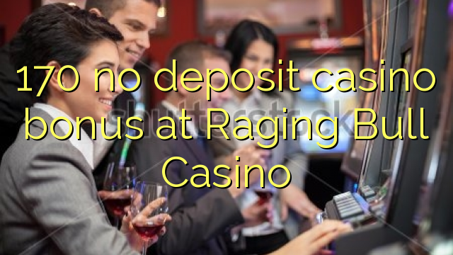 170 walay deposit casino bonus sa Raging Bull Casino
