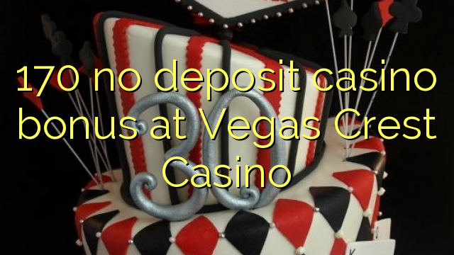 170 hakuna amana casino bonus Vegas Crest Casino