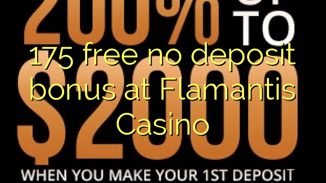 175 atbrīvotu nav depozīta bonusu Flamantis Casino