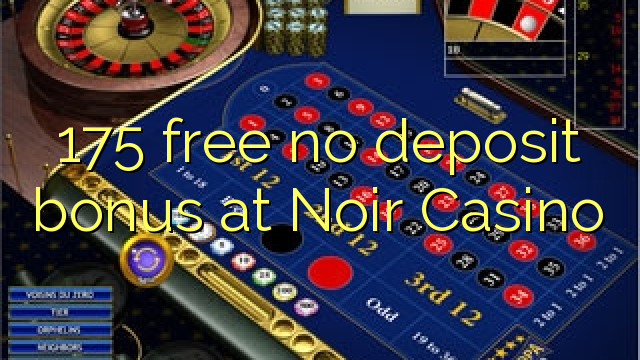 175 libre nga walay deposit nga bonus sa Noir Casino
