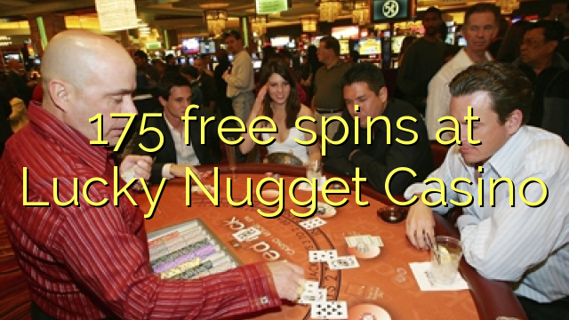 "175" nemokamai sukasi "Lucky Nugget" kazino