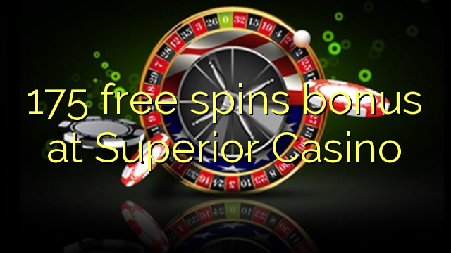 175 free spins bonus at Superior Casino