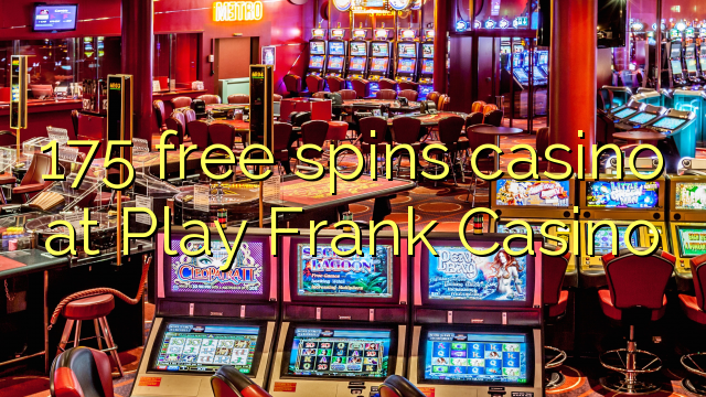 175 free spins casino at Play Frank Casino