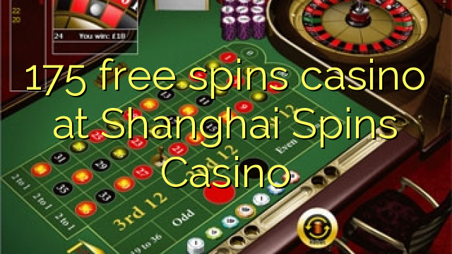 175 imawombera casino ku Shanghai Spins Casino