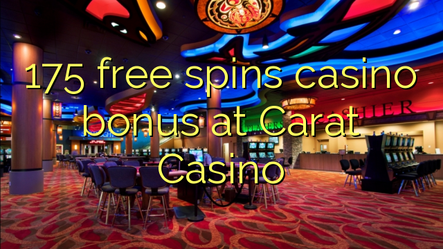 175 free spins casino bonus at Carat Casino