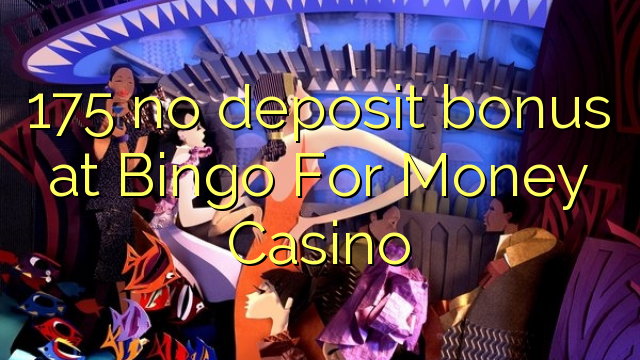 175 no deposit bonus at Bingo For Money Casino