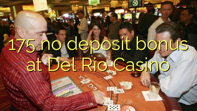 175 no deposit bonus at Del Rio Casino