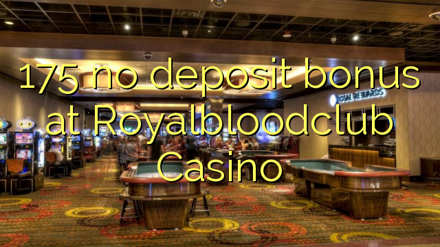 175 no deposit bonus at Royalbloodclub Casino