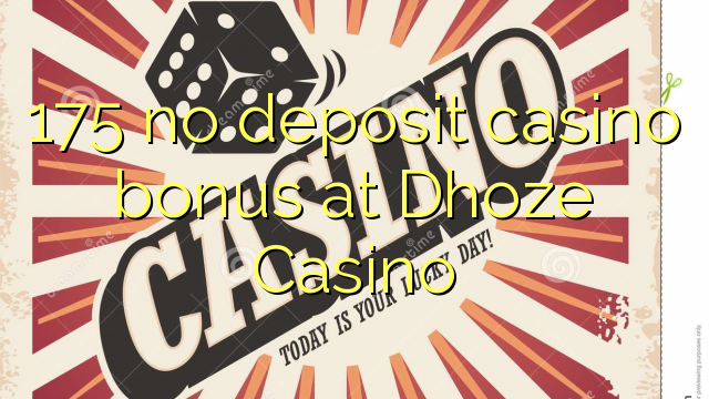 175 no deposit casino bonus at Dhoze Casino