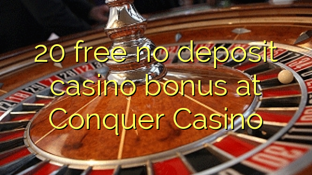 "20" nemokamai nemokate indėlių kazino bonuso "Conquer Casino"