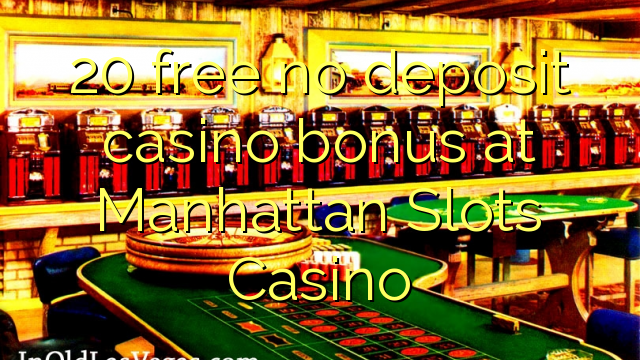 Free 20 palibe bonasi ya bonasi ku Manhattan Slots Casino