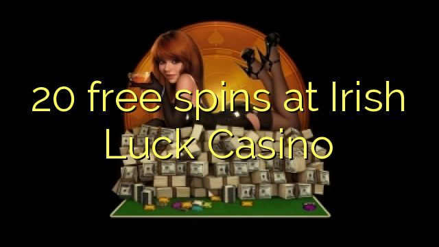 20 free spins at Irish Luck Casino 20 free spins at Irish Luck Casino