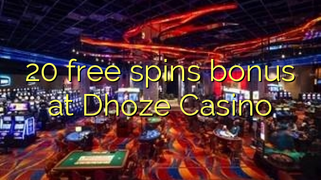 20 free spins bonus at Dhoze Casino