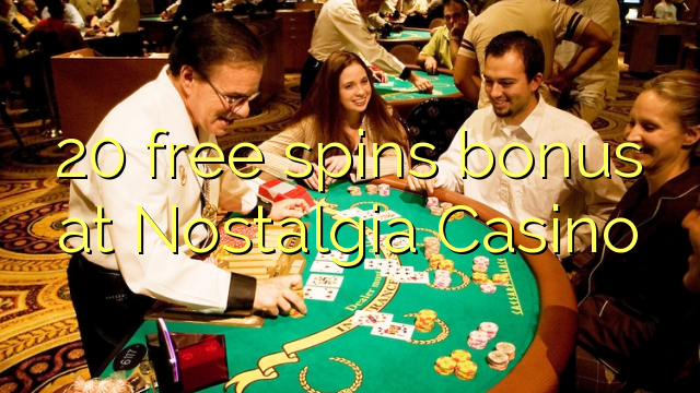 20 free spins bonus at Nostalgia Casino